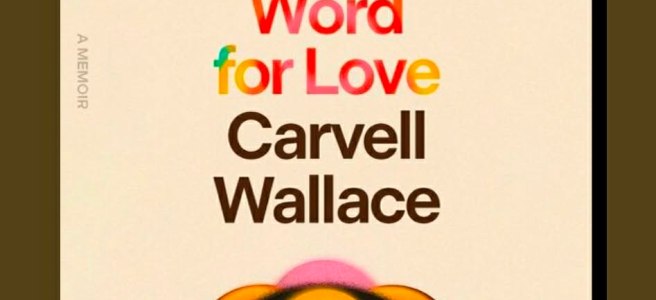 Cover of Another Word for Love by Carvell Wallace. The title is multicolored with a beige background. The Author's name is in brown font. The bottom is a multicolored flower shape with the author's childhood photo.